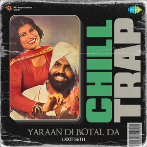 Yaraan Di Botal Da Chill Trap