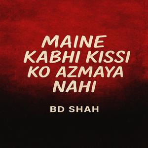 MAINE KABHI KISI KO AZMAYA NAHI