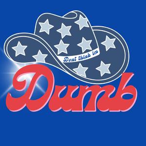 (Don't think I'm) DUMB