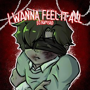 I wanna Feel it all