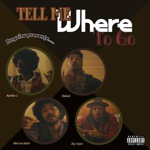 Tell Me Where To Go (feat. Apollo J, Zay Suav, Marcus Isiah & Rshad)
