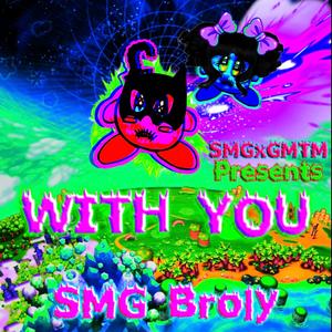 With You (feat. SMG Broly)