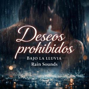 Deceos Prohibidos Bajo LA LLUVIA