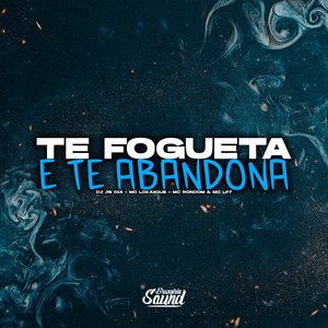 Te Fogueta e Te Abandona (feat. MC Rondom)