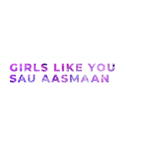 Girls Like You / Sau Aasmaan