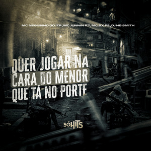 Quer Jogar na Cara do Menor Que Tá no Porte