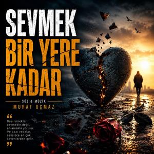 SEVMEK BİR YERE KADAR