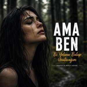 Ama Ben Bi Yolunu Bulup Unutacağım