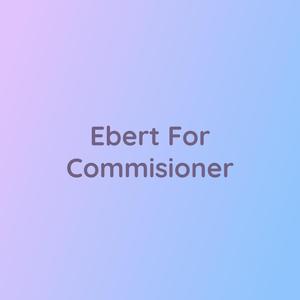 Ebert For Commisioner