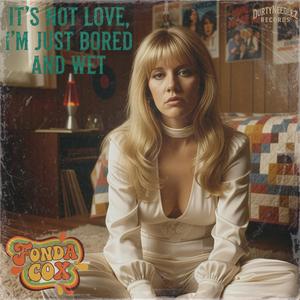 It's Not Love (I'm Just Bored and Wet) (feat. Fonda Cox)