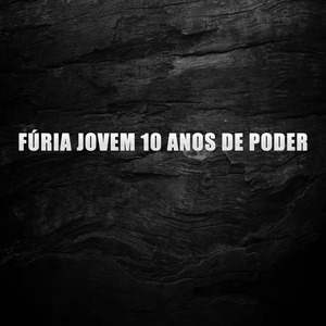 Fúria Jovem 10 Anos de Poder