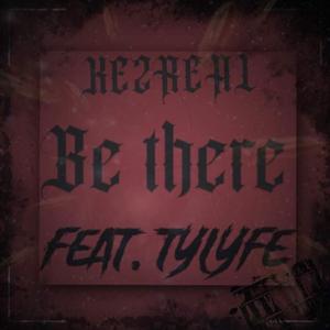 Be There (feat. Tylyfe)