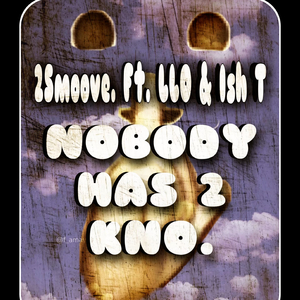 Nobody Has to Kno (feat. LLO & Ish T)