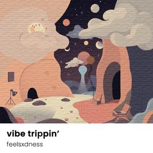 vibe trippin'