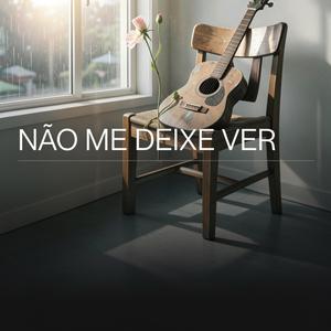 NÃO ME DEIXE VER