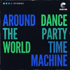 Dance Party Time Machine - Around The World