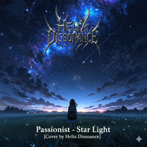 Passionist -「Star Light」[Cover By Helix Dissonance] by ✧Helix Dissonance✧  ✧らせん不協和音✧