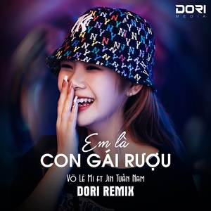 Em Là Con Gái Rượu (DORI Remix)