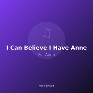 I Can Believe I Have Anne