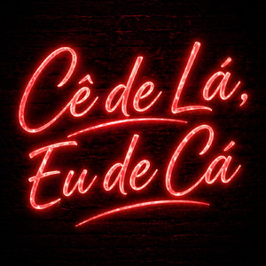 Cê de Lá, Eu de Cá