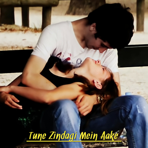 Tune Zindagi Mein Aake