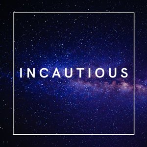 Incautious