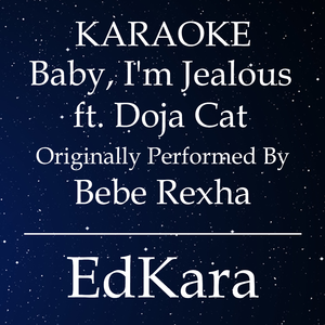 Baby, I'm Jealous (Originally Performed by Bebe Rexha feat. Doja Cat) [Karaoke No Guide Melody Version]