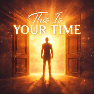 This Is Your Time