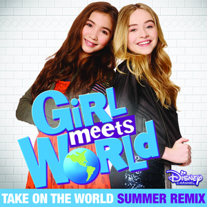 Take On the World (From "Girl Meets World/ Summer Remix)