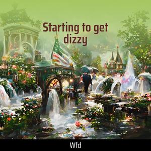 Starting to Get Dizzy