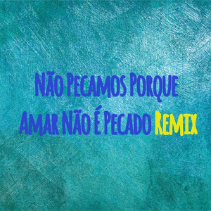 Não Pecamos Porque Amar Não É Pecado (Remix)