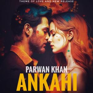 Ankahi (Parwan Khan)