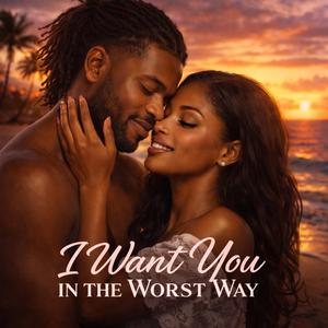 Want you in Da Worst Way
