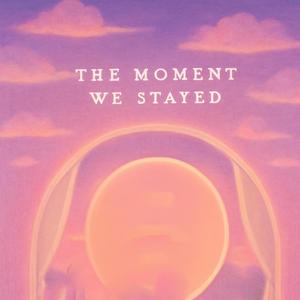 우리가 머물던 순간(The Moment We Stayed)