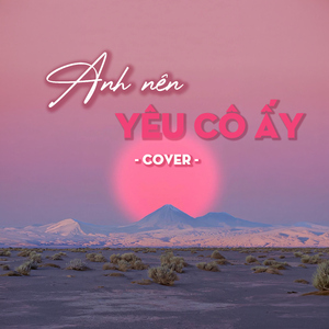 Anh Nên Yêu Cô Ấy (Cover)