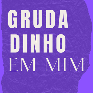 GRUDADINHO EM MIM