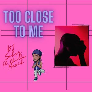 Too Close to Me (feat. Dj Soler)