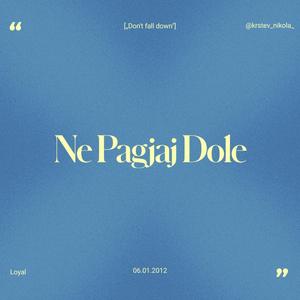 Ne Pagjaj Dole