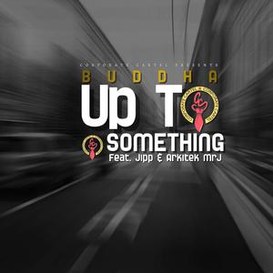 Up To Something (feat. Jipp & Arkitek MrJ)