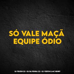 SÓ VALE MAÇÃ , EQUIPE ÓDIO