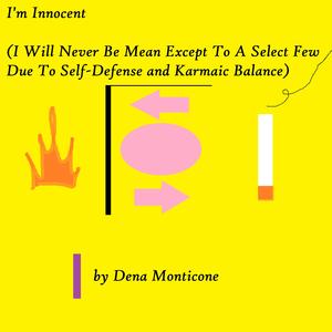 I'm Innocent (I Will Never Be Mean Except To A Select Few Due to Self-Defense and Kamaic Balance)