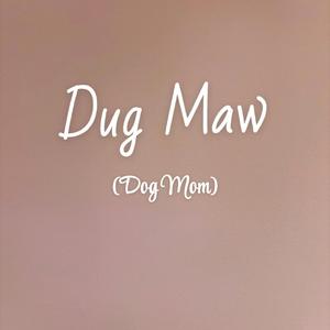 Dug Maw (Dog Mom)