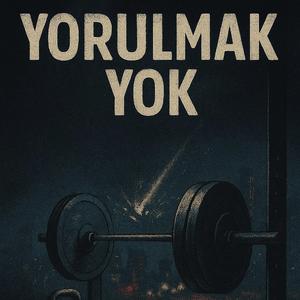 Yorulmak Yok
