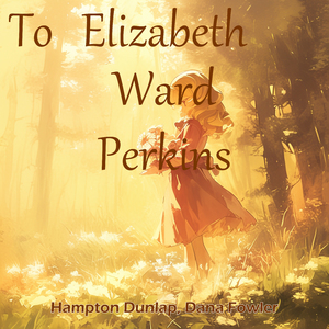 To Elizabeth Ward Perkins (Male Version)