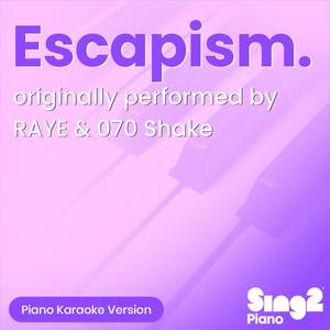 Escapism. (Originally Performed by RAYE & 070 Shake) (Piano Karaoke Version)