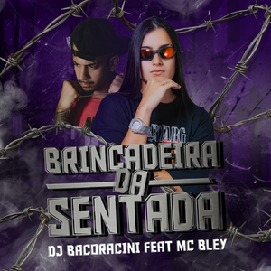 Brincadeira da Sentada (feat. MC Bley)