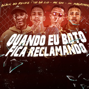 Quando Eu Boto Fica Reclamando (feat. Mc Magrinho & Mc Gw)