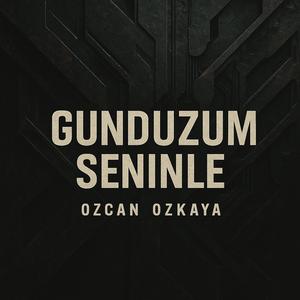 Gunduzum Seninle