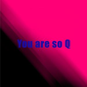 YOU ARE SO Q(prod by CARIO)