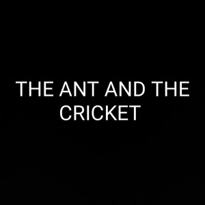 THE ANT AND THE CRICKET